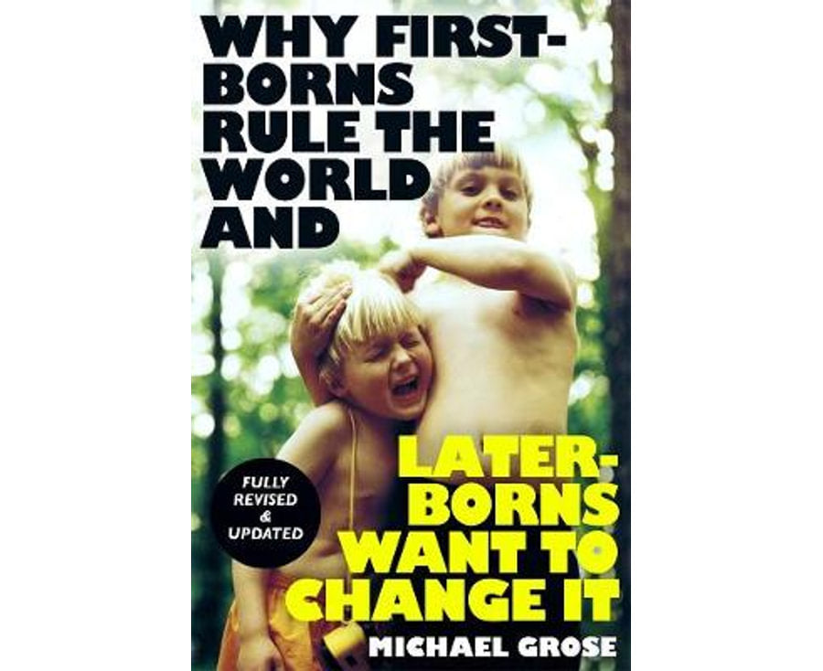 Why First-borns Rule the World and Later-borns Want to Change It
